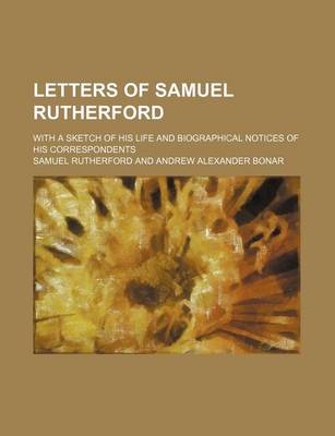 Book cover for Letters of Samuel Rutherford; With a Sketch of His Life and Biographical Notices of His Correspondents