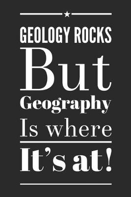 Book cover for Geology Rocks But Geography Is Where It's At!