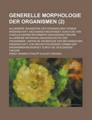 Book cover for Generelle Morphologie Der Organismen (2); Allgemeine Grundzuge Der Organischen Formen-Wissenschaft, Mechanisch Begrundet Durch Die Von Charles Darwin