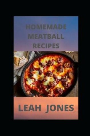 Cover of Homemade Meatball Recipes