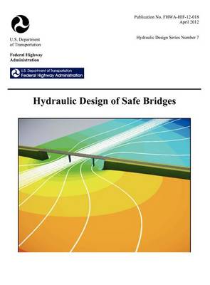 Book cover for Hydraulic Design of Safe Bridges. Hydraulic Design Series Number 7. Fhwa-Hif-12-018.