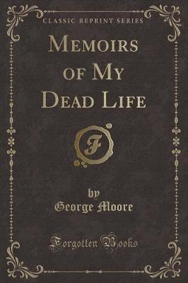 Book cover for Memoirs of My Dead Life (Classic Reprint)