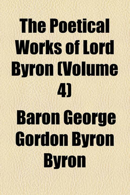 Book cover for The Poetical Works of Lord Byron Volume 4