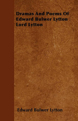 Book cover for Dramas And Poems Of Edward Bulwer Lytton Lord Lytton