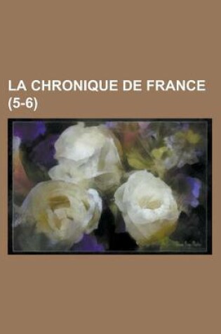 Cover of La Chronique de France (5-6)