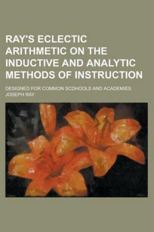 Cover of Ray's Eclectic Arithmetic on the Inductive and Analytic Methods of Instruction; Designed for Common Scdhools and Academies