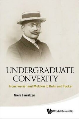 Cover of Undergraduate Convexity: From Fourier And Motzkin To Kuhn And Tucker