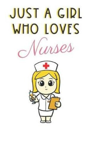 Cover of Just A Girl Who Really Loves Nurses