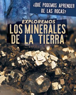 Cover of Exploremos Los Minerales de la Tierra (Exploring Earth's Minerals)