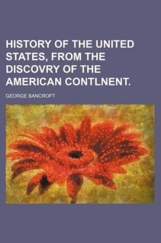 Cover of History of the United States, from the Discovry of the American Contlnent.