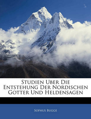 Book cover for Studien Uber Die Entstehung Der Nordischen Gotter Und Heldensagen