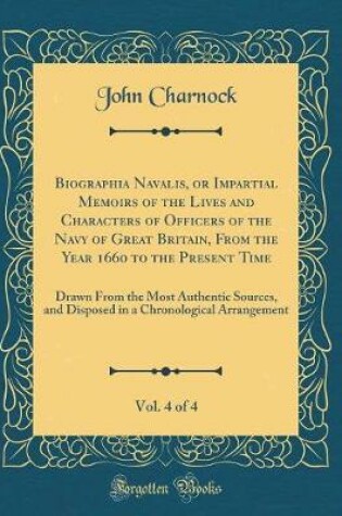 Cover of Biographia Navalis, or Impartial Memoirs of the Lives and Characters of Officers of the Navy of Great Britain, from the Year 1660 to the Present Time, Vol. 4 of 4