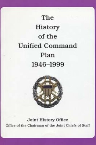 Cover of The History of the Unified Command Plan, 1946-1999