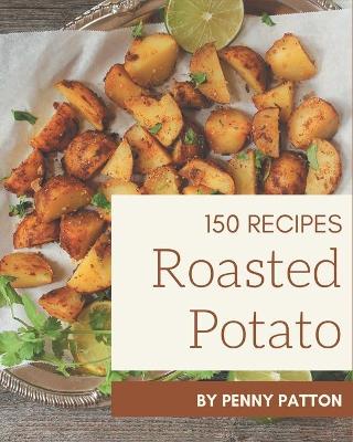 Book cover for 150 Roasted Potato Recipes