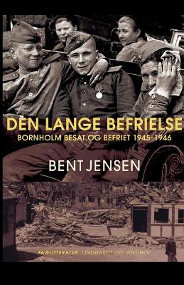 Book cover for Den lange befrielse. Bornholm besat og befriet 1945-1946