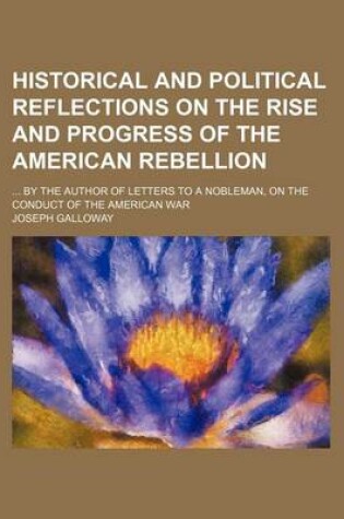 Cover of Historical and Political Reflections on the Rise and Progress of the American Rebellion; By the Author of Letters to a Nobleman, on the Conduct of the American War