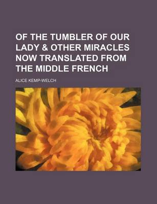 Book cover for Of the Tumbler of Our Lady & Other Miracles Now Translated from the Middle French