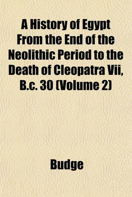 Book cover for A History of Egypt from the End of the Neolithic Period to the Death of Cleopatra VII, B.C. 30 (Volume 2)