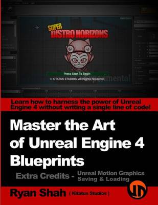 Cover of Master the Art of Unreal Engine 4 - Blueprints - Extra Credits (Saving & Loading + Unreal Motion Graphics!)