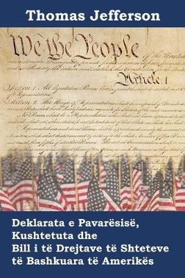 Book cover for Deklarata e Pavaresise, Kushtetuta dhe Bill i te Drejtave te Shteteve te Bashkuara te Amerikes
