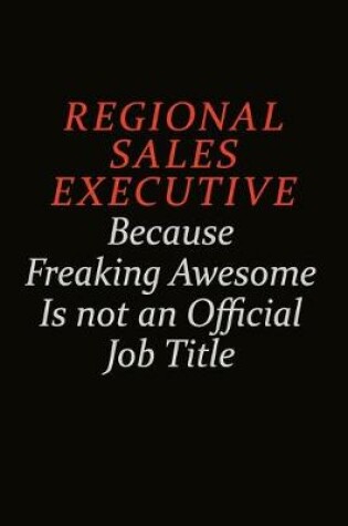 Cover of Regional Sales Executive Because Freaking Awesome Is Not An Official Job Title