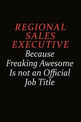 Book cover for Regional Sales Executive Because Freaking Awesome Is Not An Official Job Title