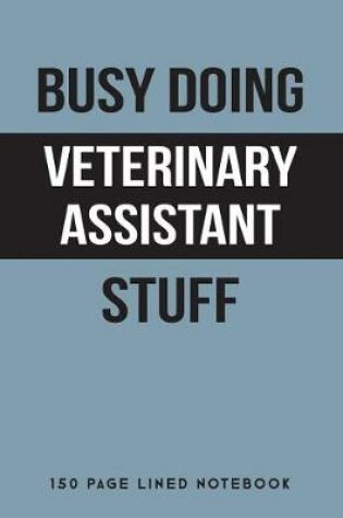 Cover of Busy Doing Veterinary Assistant Stuff