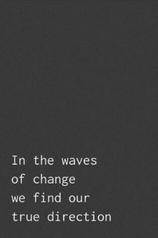 Cover of In The Waves Of Change We Find Our True Direction