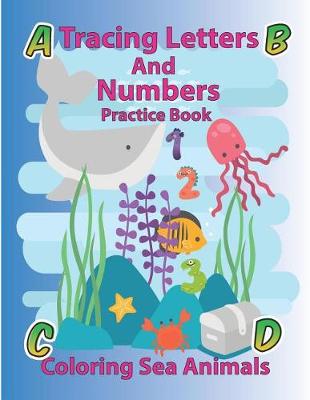 Book cover for Tracing Letters and Numbers Practice Book Coloring Sea Animals