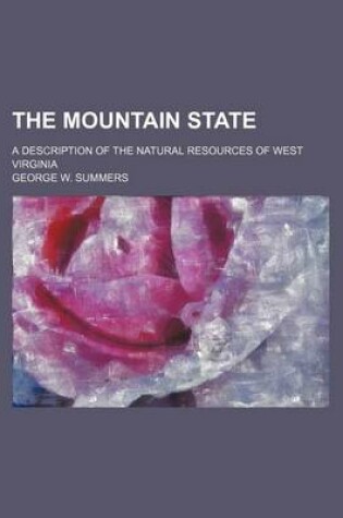 Cover of The Mountain State; A Description of the Natural Resources of West Virginia