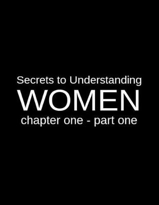 Book cover for Secrets to Understanding Women Chapter One - Part One