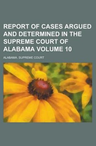 Cover of Report of Cases Argued and Determined in the Supreme Court of Alabama Volume 10