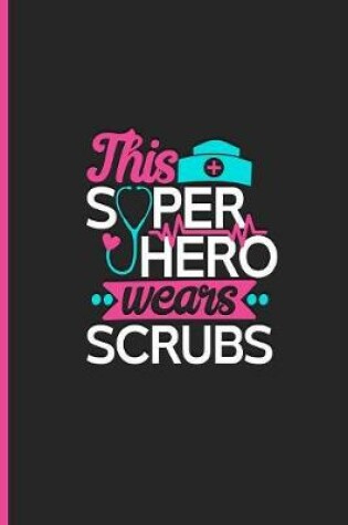 Cover of This Super Hero Wears Scrubs