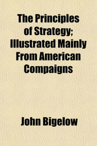 Cover of The Principles of Strategy; Illustrated Mainly from American Compaigns