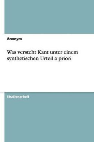 Cover of Was versteht Kant unter einem synthetischen Urteil a priori