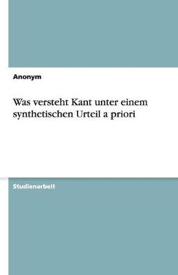 Book cover for Was versteht Kant unter einem synthetischen Urteil a priori