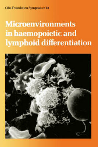 Cover of Ciba Foundation Symposium 84 – Microenvironments in Haemopoietic and Lymphoid Differentiation