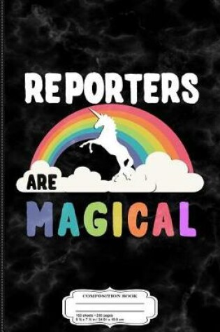 Cover of Reporters Are Magical Composition Notebook