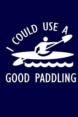 Cover of I Could Use A Good Paddling