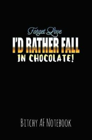 Cover of Forget Love I'd Rather Fall in Chocolate!