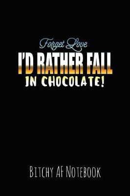 Book cover for Forget Love I'd Rather Fall in Chocolate!