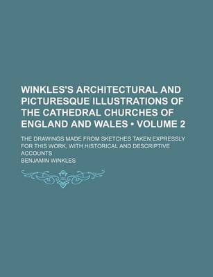 Book cover for Winkles's Architectural and Picturesque Illustrations of the Cathedral Churches of England and Wales (Volume 2 ); The Drawings Made from Sketches Taken Expressly for This Work, with Historical and Descriptive Accounts