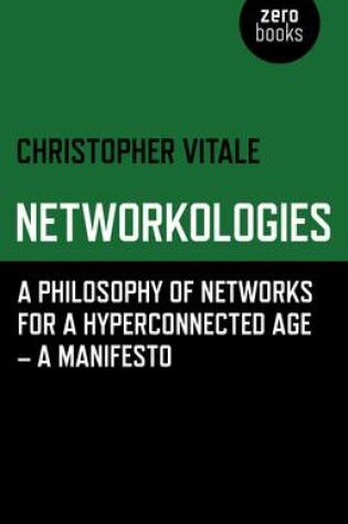 Cover of Networkologies - A Philosophy of Networks for a Hyperconnected Age - A Manifesto