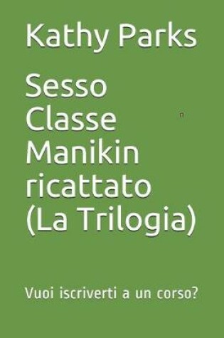 Cover of Sesso Classe Manikin ricattato (La Trilogia)
