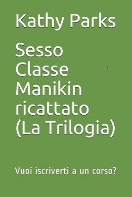 Book cover for Sesso Classe Manikin ricattato (La Trilogia)