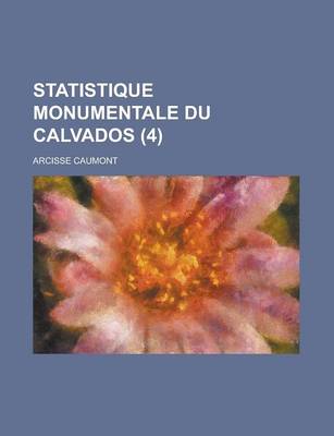 Book cover for Statistique Monumentale Du Calvados (4 )