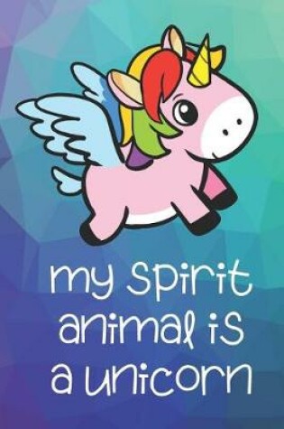 Cover of My Spirit Animal Is A Unicorn