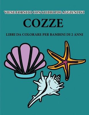 Cover of Libri da colorare per bambini di 2 anni (Cozze)