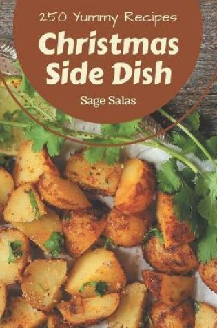 Cover of 250 Yummy Christmas Side Dish Recipes