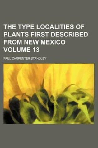 Cover of The Type Localities of Plants First Described from New Mexico Volume 13